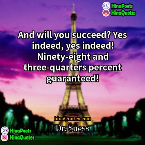 Dr Suess Quotes | And will you succeed? Yes indeed, yes